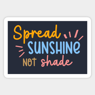 Spread Sunshine Not Shade Magnet